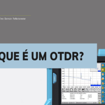 Conheça o OTDR: Essencial para Fibra Óptica