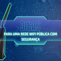 Segurança em Redes Wi-Fi Públicas: Dicas Essenciais