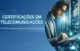 Certificações em Telecomunicações: Um Passo Essencial para o Sucesso na Área