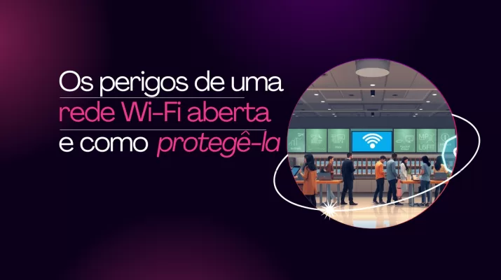 Os perigos de uma rede Wi-Fi aberta e como protegê-la